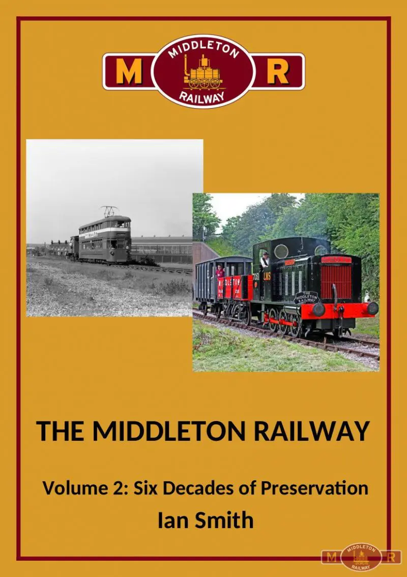 The Middleton Railway Volume 2: Six Decades of Preservation